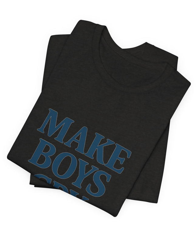 Make Boys Cry Tee