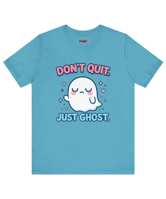 Don’t Quit Just Ghost T-Shirt