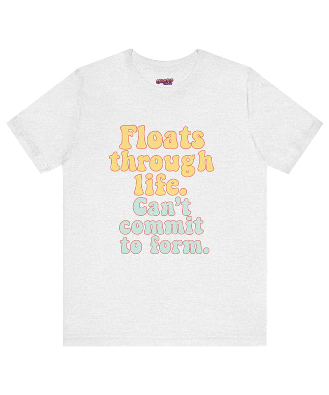 FLOATS THROUGH LIFE STATEMENT SHIRT