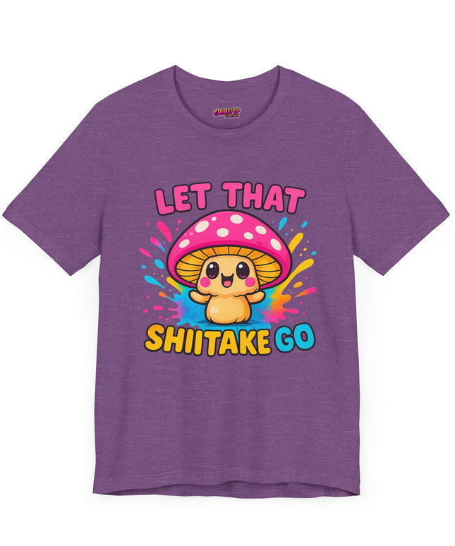 LET THAT SHIITAKE GO STATEMENT SHIRT