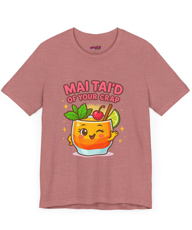 MAI TAID’ OF YOUR CRAP STATEMENT SHIRT