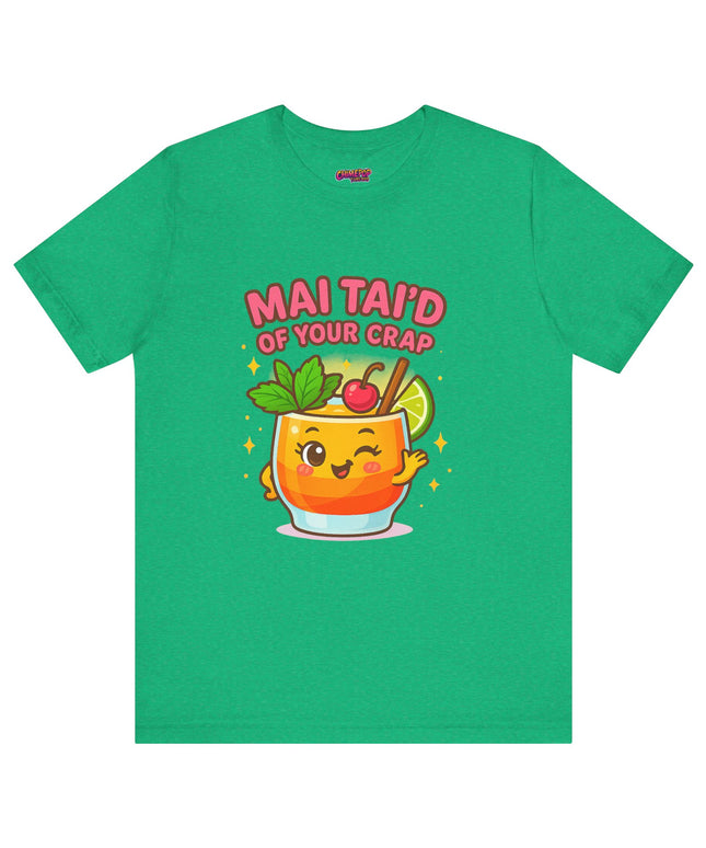 MAI TAID’ OF YOUR CRAP STATEMENT SHIRT