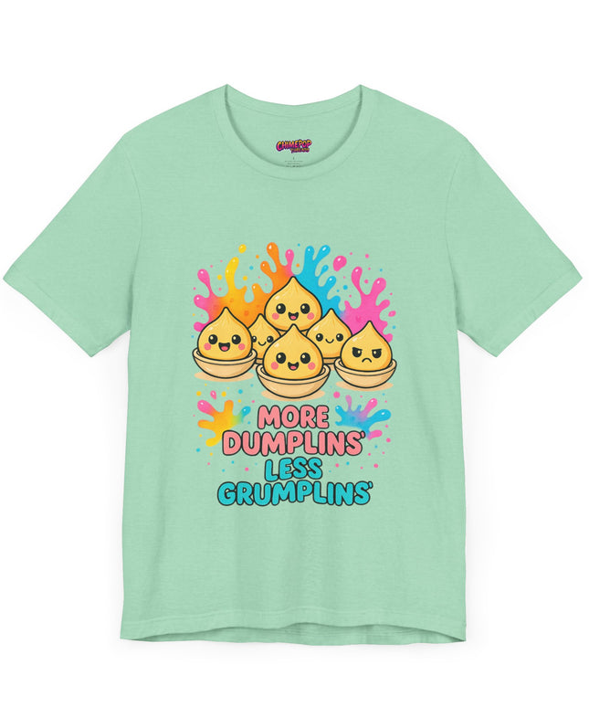 More Dumplins, Less Grumplins T-Shirt