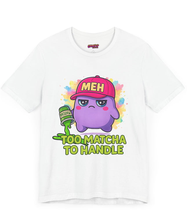 Too Matcha To Handle T-Shirt