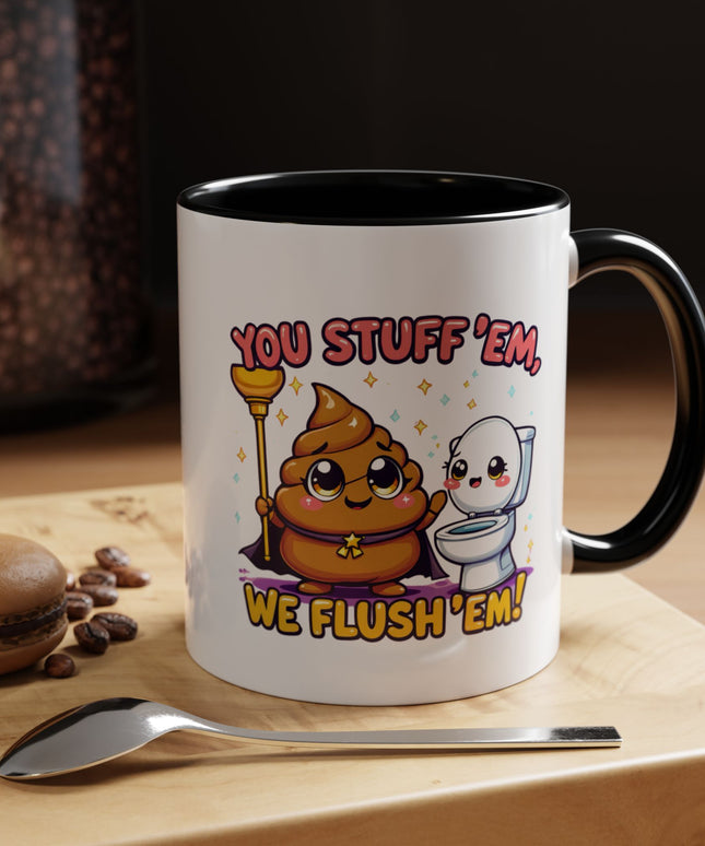 YOU STUFF EM' WE FLUSH EM', FUNNY COFFEE MUG