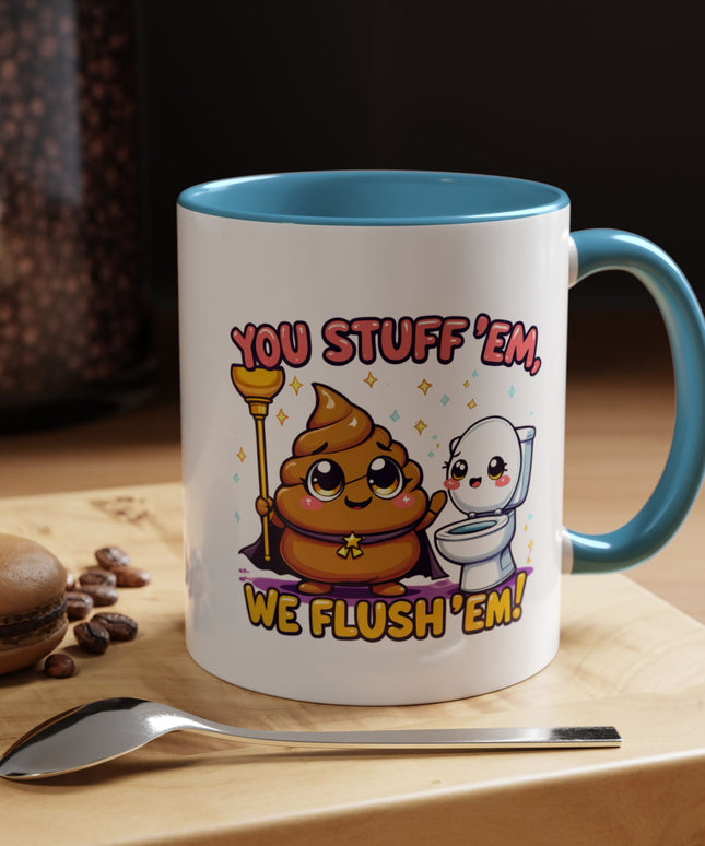 YOU STUFF EM' WE FLUSH EM', FUNNY COFFEE MUG