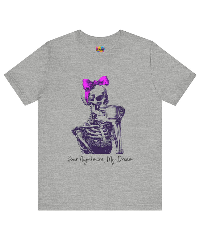 Your Nightmare, My Dream Tee