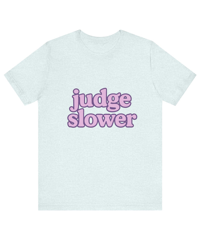 Judge Slower Tee