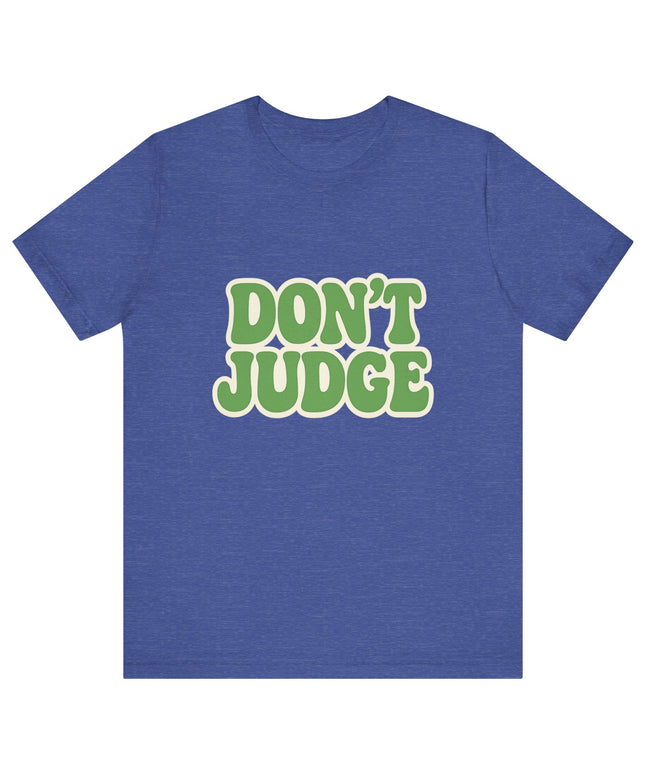 Don’t Judge Tee