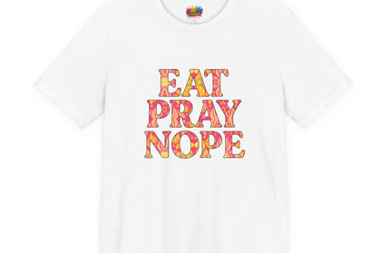 Eat Pray Nope Funny Tee