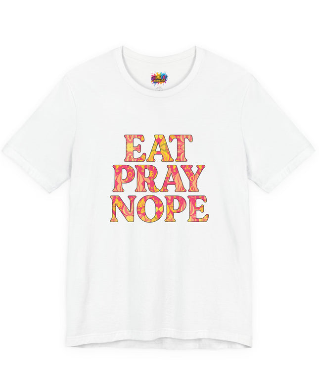 Eat Pray Nope Funny Tee