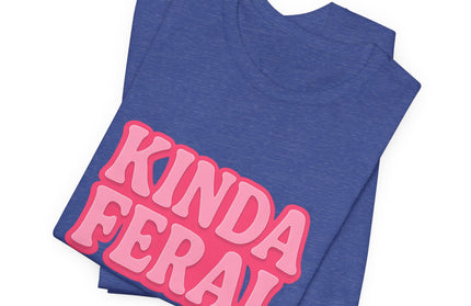 Kinda Feral Tee