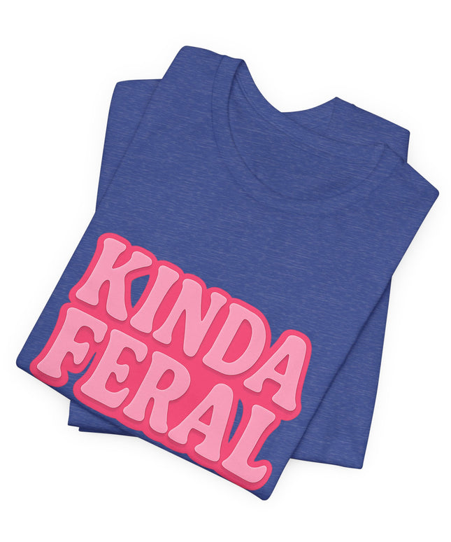 Kinda Feral Tee