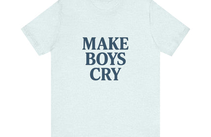Make Boys Cry Tee