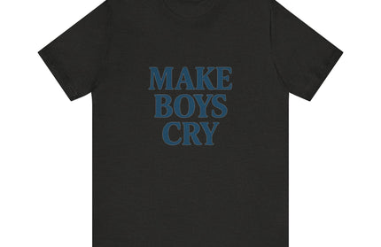 Make Boys Cry Tee