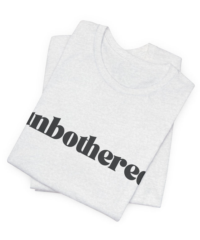 Unbothered Sarcastic Minimalistic Tee