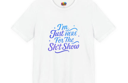 Here for the Sh*t Show Tee