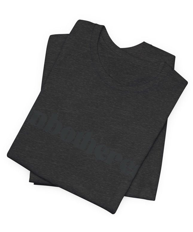 Unbothered Sarcastic Minimalistic Tee