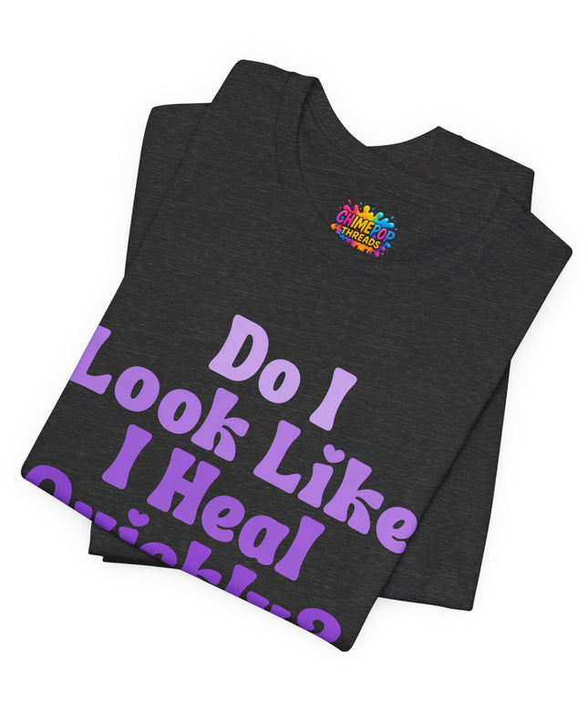 Do I Heal Quickly Tee