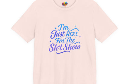 Here for the Sh*t Show Tee