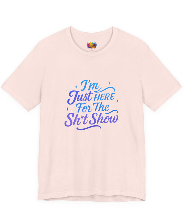 Here for the Sh*t Show Tee