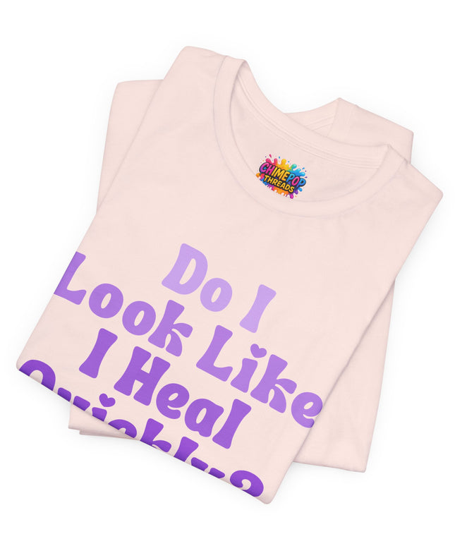 Do I Heal Quickly Tee