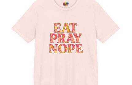 Eat Pray Nope Funny Tee