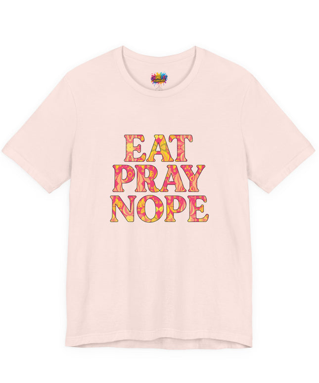 Eat Pray Nope Funny Tee