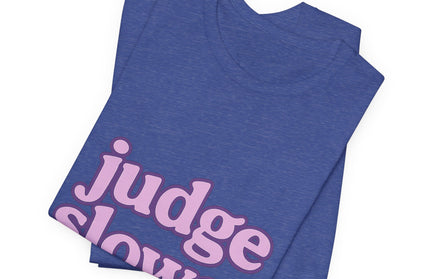 Judge Slower Tee