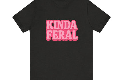 Kinda Feral Tee