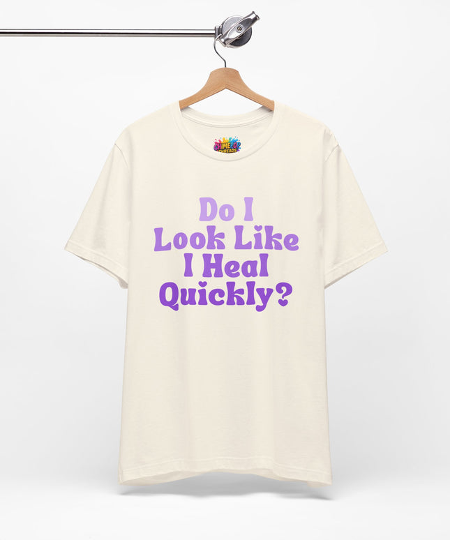 Do I Heal Quickly Tee