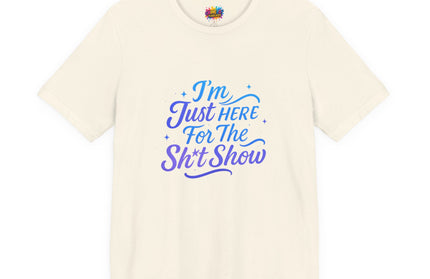 Here for the Sh*t Show Tee