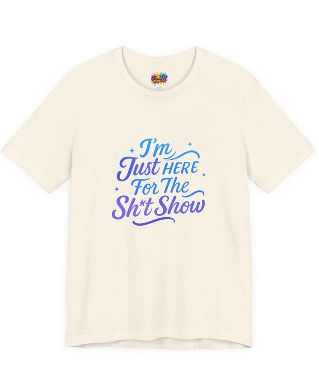 Here for the Sh*t Show Tee