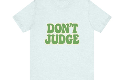 Don’t Judge Tee