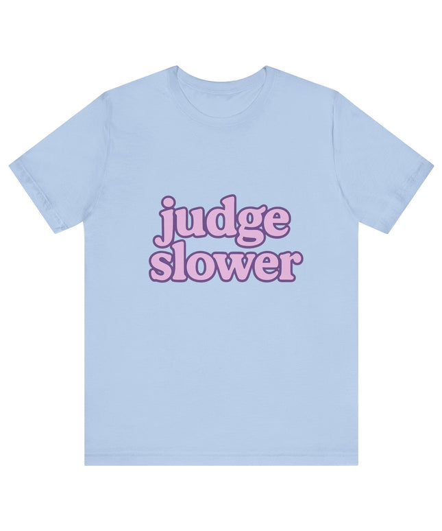 Judge Slower Tee