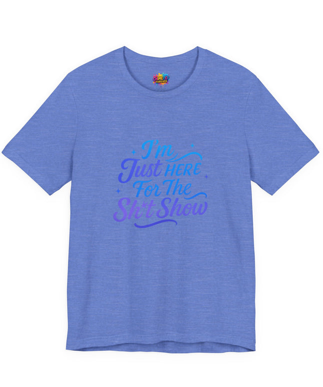 Here for the Sh*t Show Tee