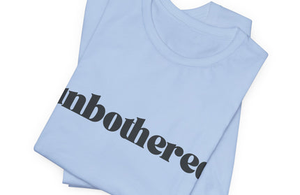 Unbothered Sarcastic Minimalistic Tee