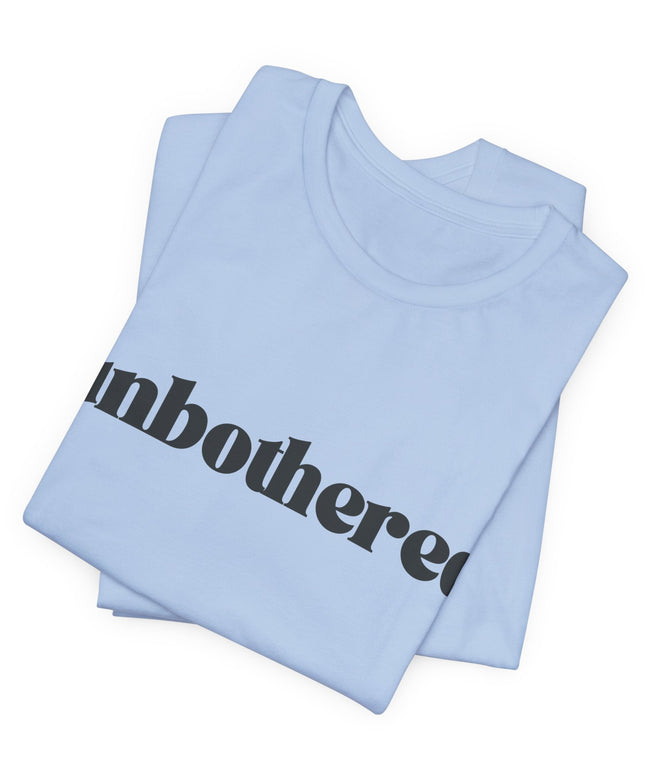 Unbothered Sarcastic Minimalistic Tee