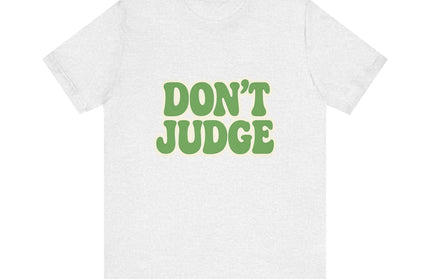 Don’t Judge Tee