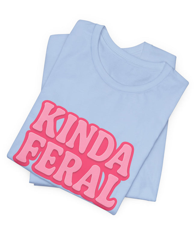 Kinda Feral Tee