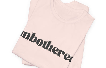 Unbothered Sarcastic Minimalistic Tee