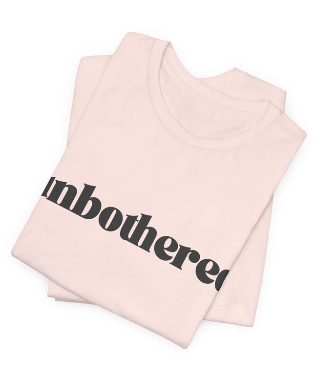 Unbothered Sarcastic Minimalistic Tee