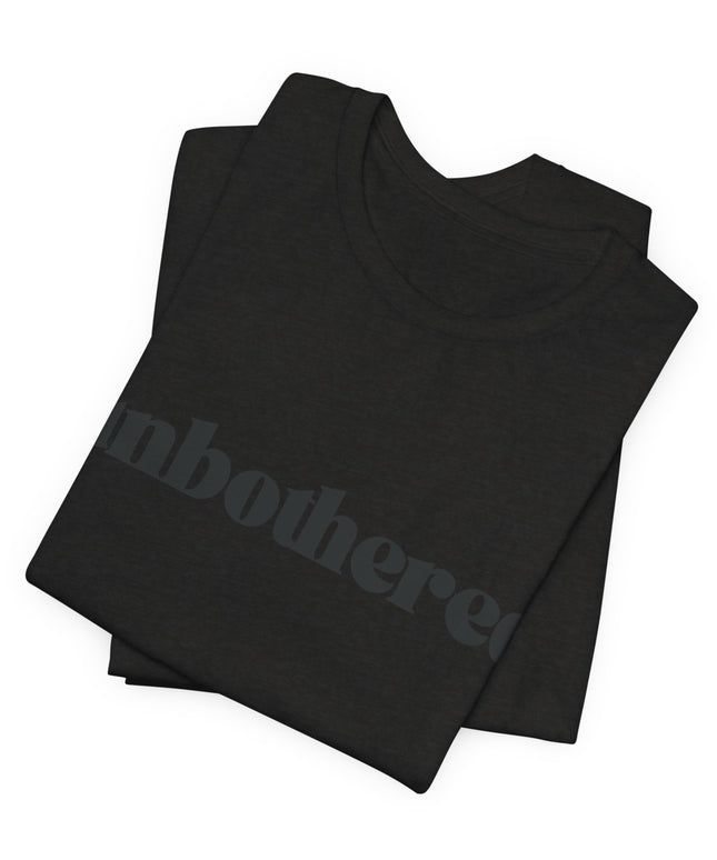 Unbothered Sarcastic Minimalistic Tee