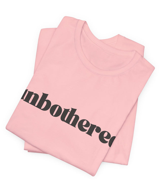 Unbothered Sarcastic Minimalistic Tee