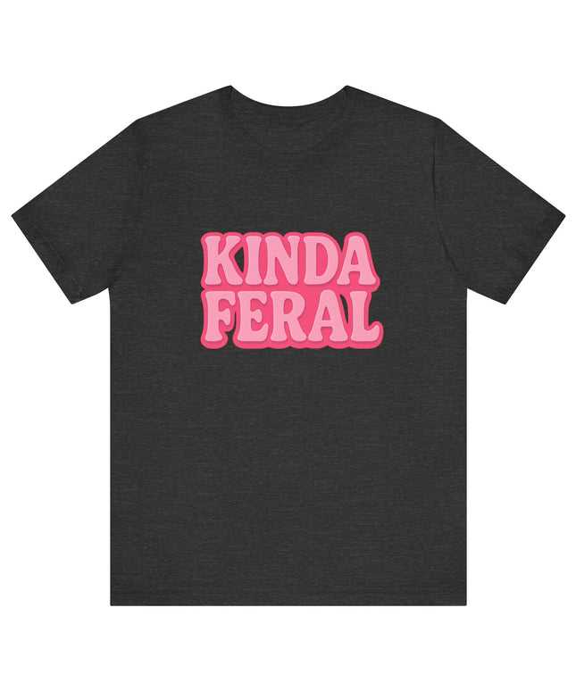 Kinda Feral Tee