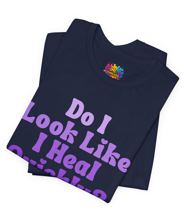 Do I Heal Quickly Tee