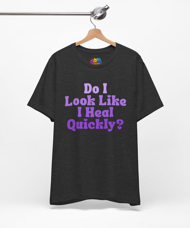 Do I Heal Quickly Tee