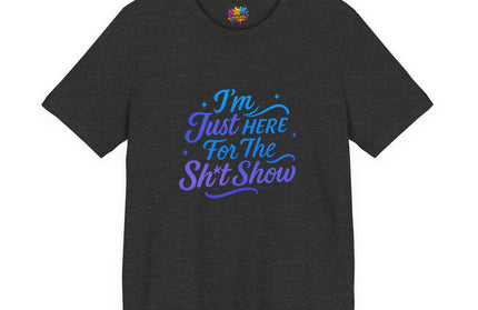 Here for the Sh*t Show Tee