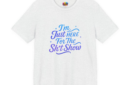 Here for the Sh*t Show Tee