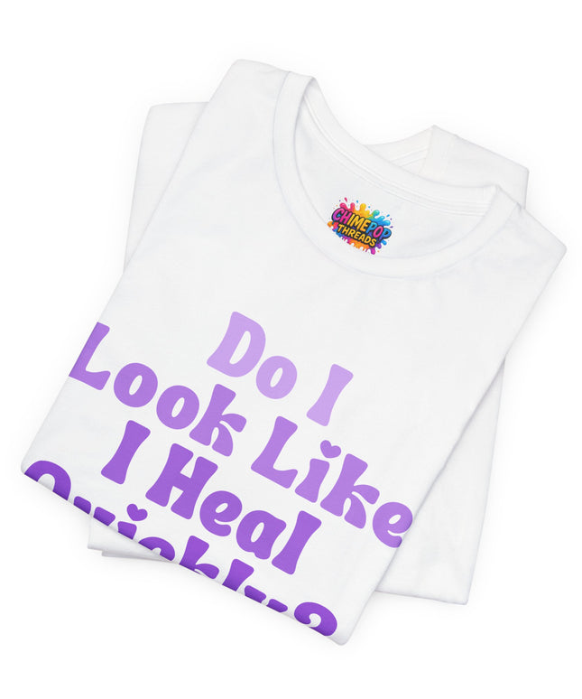 Do I Heal Quickly Tee